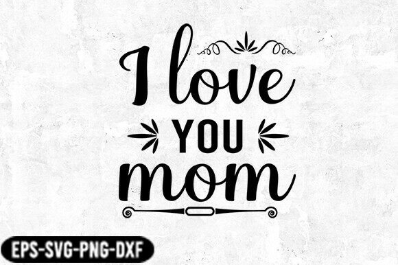 Thoughtful Review of I Love You Mom SVG Design